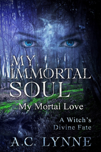 My Immortal Soul & Mortal Love: A witch's Divine Fate