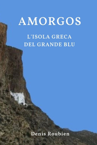 Amorgos. L'isola greca del Grande Blu