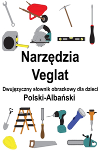 Polski-Albański Narzędzia / Veglat Dwujęzyczny slownik obrazkowy dla dzieci