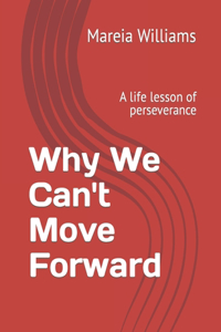 Why We Can't Move Forward