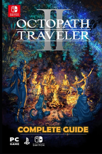 Octopath Traveler II: Complete Guide: Tips, Tricks, Strategies and More !