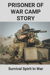 Prisoner Of War Camp Story