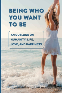 Being Who You Want To Be