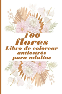 100 flores Libro de colorear antiestrés para adultos