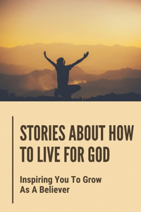 Stories About How To Live For God