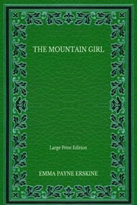 The Mountain Girl - Large Print Edition