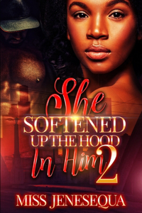 She Softened Up The Hood In Him 2