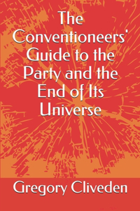 Conventioneers' Guide to the Party and the End of Its Universe