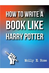 How To Write A Book Like Harry Potter