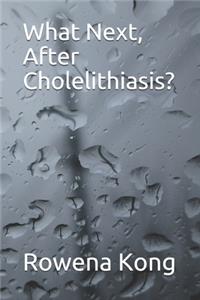 What Next, After Cholelithiasis?