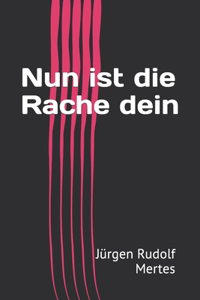 Nun ist die Rache dein