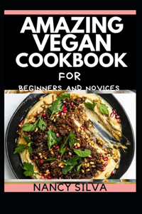 Amazing Vegan Cookbook for Beginners and Novices