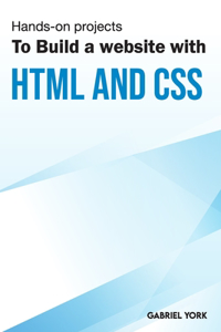 Hands-On Projects To Build A Website With HTML And CSS