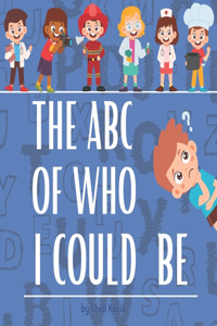 The ABC Of Who I Could Be
