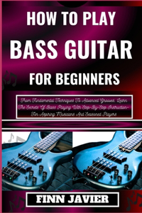 How to Play Bass Guitar for Beginners