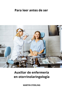 Para leer antes de ser Auxiliar de enfermería en otorrinolaringología
