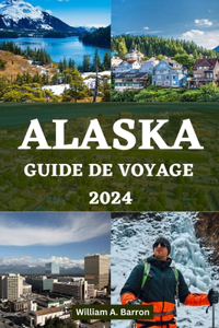 Alaska Guide de Voyage 2024