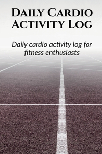 Daily Cardio Activity Log: Day wise activity planning, logging and monthly tracking for a fitness enthusiast