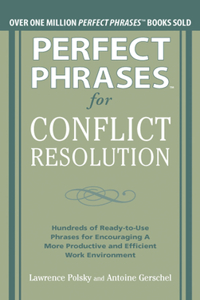 Perfect Phrases for Conflict Resolution: Hundreds of Ready-To-Use Phrases for Encouraging a More Productive and Efficient Work Environment
