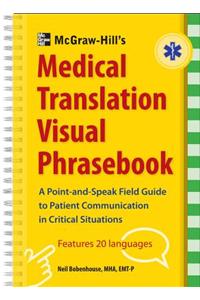 McGraw-Hill's Medical Translation Visual Phrasebook: A Point-and-Speak Field Guide to Patient Communicatin in Critical Situations