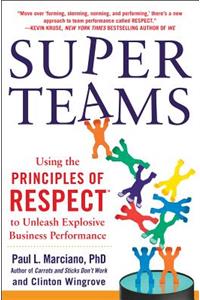 Superteams: Using the Principles of Respect(tm) to Unleash Explosive Business Performance
