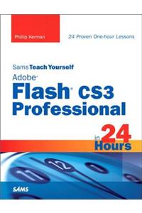 Sams Teach Yourself Adobe Flash CS3 Professional in 24 Hours