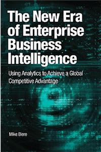 The The New Era of Enterprise Business Intelligence New Era of Enterprise Business Intelligence: Using Analytics to Achieve a Global Competitive Advantage