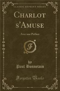 Charlot s'Amuse: Avec Une Prï¿½face (Classic Reprint)