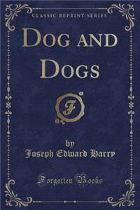 Dog and Dogs (Classic Reprint)