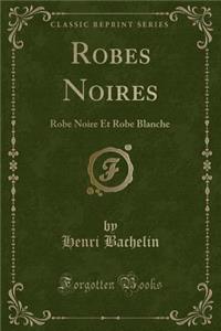 Robes Noires: Robe Noire Et Robe Blanche (Classic Reprint)