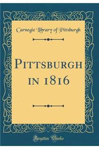 Pittsburgh in 1816 (Classic Reprint)