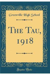 The Tau, 1918 (Classic Reprint)