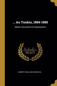 ... Au Tonkin, 1884-1885