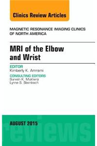 MRI of the Elbow and Wrist, An Issue of Magnetic Resonance Imaging Clinics of North America