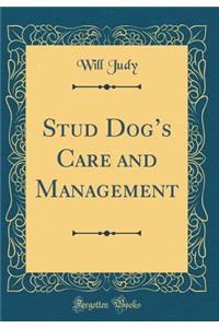 Stud Dog's Care and Management (Classic Reprint)
