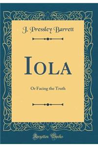Iola: Or Facing the Truth (Classic Reprint)