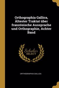 Orthographia Gallica, Ältester Traktat über französische Aussprache und Orthographie, Achter Band