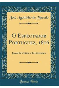 O Espectador Portuguez, 1816: Jornal de Critica, E de Litteratura (Classic Reprint)