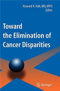 Toward the Elimination of Cancer Disparities