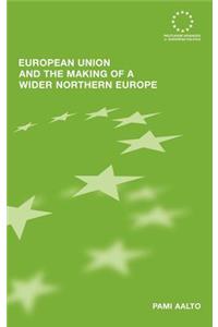 European Union and the Making of a Wider Northern Europe