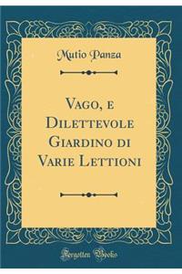 Vago, E Dilettevole Giardino Di Varie Lettioni (Classic Reprint)