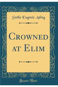 Crowned at Elim (Classic Reprint)