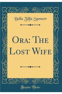 Ora: The Lost Wife (Classic Reprint)