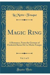 Magic Ring, Vol. 1 of 3: A Romance, from the German of Frederick Baron de la Motte Fouque (Classic Reprint)