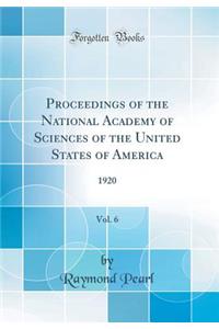 Proceedings of the National Academy of Sciences of the United States of America, Vol. 6: 1920 (Classic Reprint)