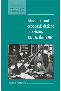 Education and Economic Decline in Britain, 1870 to the 1990s