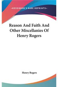 Reason And Faith And Other Miscellanies Of Henry Rogers