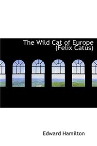 The Wild Cat of Europe (Felix Catus)
