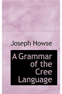 A Grammar of the Cree Language