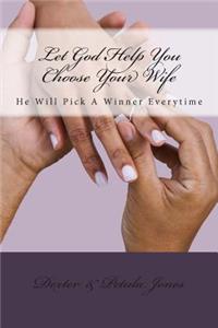 Let God Help You Choose Your Wife